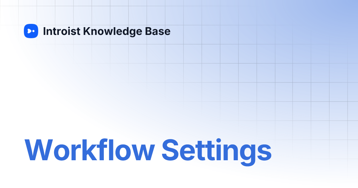 Workflow Settings | Introist Knowledge Base